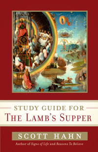 Scott Hahn's Study Guide for The Lamb' s Supper - Scott Hahn