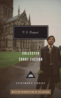 Collected Short Fiction of V. S. Naipaul : Everyman's Library - V. S. Naipaul
