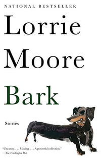 Bark : Stories - Lorrie Moore
