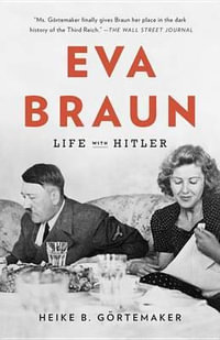 Eva Braun : Life with Hitler - Heike B. Gortemaker