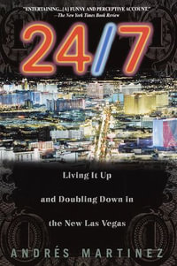24/7 : Living It Up and Doubling Down in the New Las Vegas - Andres Martinez