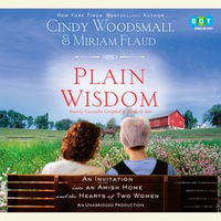 Plain Wisdom : An Invitation into an Amish Home and the Hearts of Two Women - Cindy Woodsmall