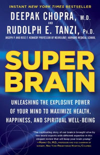Super Brain : Unleashing the Explosive Power of Your Mind to Maximize Health, Happiness, and Spiritual Well-Being - Rudolph E. Tanzi