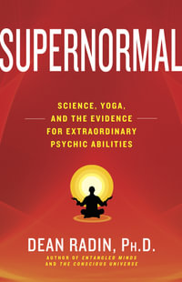 Supernormal : Science, Yoga, and the Evidence for Extraordinary Psychic Abilities - Dean Radin