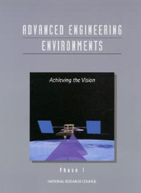Advanced Engineering Environments : Achieving the Vision, Phase 1 - Commission on Engineering and Technical Systems