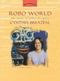 Robo World : The Story of Robot Designer Cynthia Breazeal - Jordan D. Brown