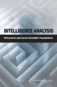 Intelligence Analysis : Behavioral and Social Scientific Foundations - Cognitive, and Sensory Sciences Board on Behavioral