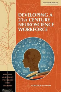 Developing a 21st Century Neuroscience Workforce : Workshop Summary - Board on Health Sciences Policy
