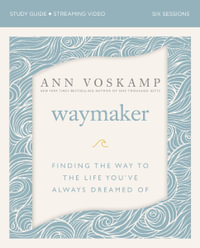Waymaker Study Guide : Finding the Way to the Life You've Always Dreamed Of - Ann Voskamp