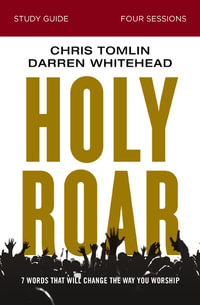 Holy Roar Study Guide : Seven Words That Will Change The Way You Worship - Chris Tomlin