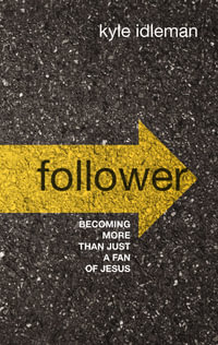 Follower : Becoming More Than Just A Fan Of Jesus - Kyle Idleman