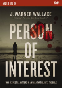 Person of Interest Video Study : Why Jesus Still Matters in a World that Rejects the Bible - J. Warner Wallace