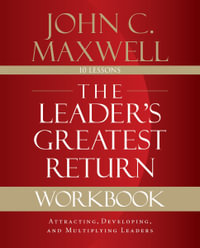The Leader's Greatest Return Workbook : Attracting, Developing, And Reproducing Leaders - John C. Maxwell