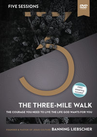 The Three-Mile Walk Video Study : The Courage You Need To Live The Life God Wants For You - Banning Liebscher