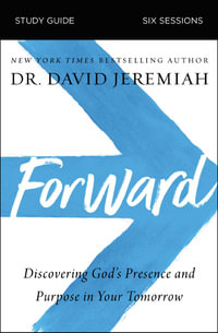 Forward Study Guide : Discovering God's Presence and Purpose in Your Tomorrow - David Jeremiah