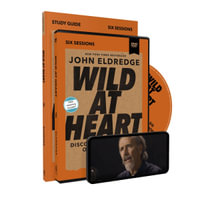 Wild at Heart Study Guide with DVD : Discovering the Secret of a Man's Soul - John Eldredge