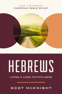 Hebrews : Living a Long Faithfulness - Scot McKnight