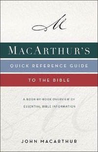 MacArthur's Quick Reference Guide to the Bible : A Book-By-Book Overview of Essential Bible Information - John F. MacArthur