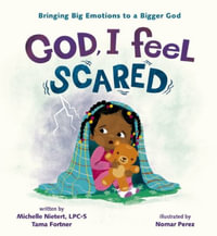 God, I Feel Scared : Bringing Big Emotions to a Bigger God - Michelle Nietert