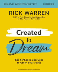 Created to Dream Bible Study Guide plus Streaming Video : The 6 Phases God Uses to Grow Your Faith - Rick Warren