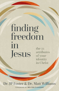 Finding Freedom in Jesus : The 21 Attributes of Your Identity in Christ - Matt Williams