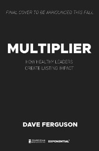Multiplier : How Healthy Leaders Create Lasting Impact - Dave Ferguson