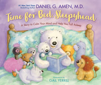 Time for Bed, Sleepyhead : A Story to Calm Your Mind and Help You Fall Asleep - Dr. Daniel Amen