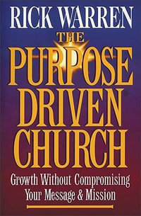 The Purpose Driven Church : Every Church Is Big in God's Eyes - Rick Warren