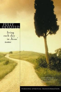 Fully Devoted : Living Each Day in Jesus' Name - John Ortberg