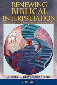 Renewing Biblical Interpretation : SCRIPTURE AND HERMENEUTICS - Dr. Craig Bartholomew