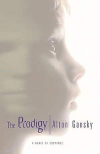 The Prodigy : A Novel of Suspense - Alton L. Gansky