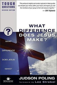 What Difference Does Jesus Make? : Tough Questions - Judson Poling