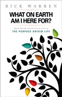 What On Earth Am I Here For? : Purpose Driven Life - Rick Warren