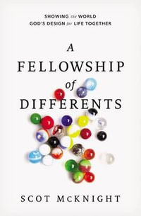 A Fellowship of Differents : Showing the World God's Design for Life Together - Scot McKnight