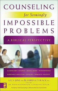 Counseling for Seemingly Impossible Problems : A Biblical Perspective - Lee N. June