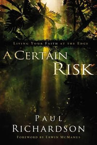 A Certain Risk : Living Your Faith at the Edge - Paul Andrew Richardson