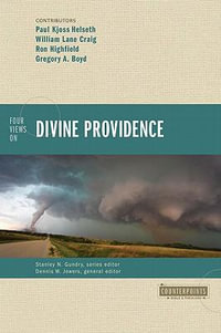 Four Views on Divine Providence : Counterpoints: Bible and Theology - Gregory A. Boyd