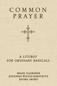 Common Prayer : A Liturgy for Ordinary Radicals - Enuma Okoro