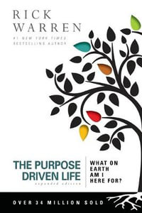 The Purpose Driven Life : What on Earth Am I Here For? - Expanded Edition - Rick Warren