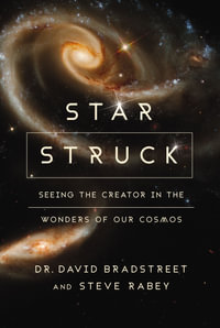 Star Struck : Seeing The Creator In The Wonders Of Our Cosmos - David Hart Bradstreet