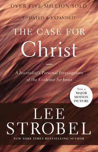 The Case For Christ : A Journalist's Personal Investigation Of The Evidence For Jesus - Lee Strobel