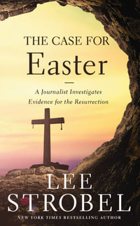 The Case For Easter : A Journalist Investigates Evidence For The Resurrection - Lee Strobel