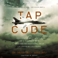 Tap Code : The Epic Survival Tale of a Vietnam POW and the Secret Code That Changed Everything - Henry O. Arnold