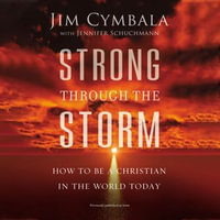 Strong through the Storm : How to Be a Christian in the World Today - Jim Cymbala