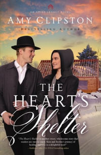 The Heart's Shelter : Amish Legacy - Amy Clipston