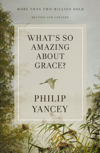 What's So Amazing About Grace? Revised And Updated : The Key to Transforming a Broken World - Philip Yancey