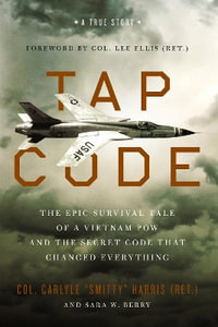 Tap Code : The Epic Survival Tale of a Vietnam POW and the Secret Code That Changed Everything - Carlyle  S. Harris