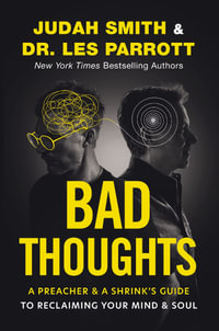 Bad Thoughts : A Preacher and a Shrink's Guide to Reclaiming Your Mind and Soul - Judah Smith