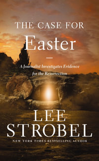 The Case for Easter : A Journalist Investigates Evidence for the Resurrection - Lee Strobel