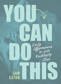 You Can Do This : Daily Affirmations to Live Recklessly Alive - Sam Eaton